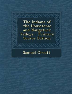 Book cover for The Indians of the Housatonic and Naugatuck Valleys - Primary Source Edition