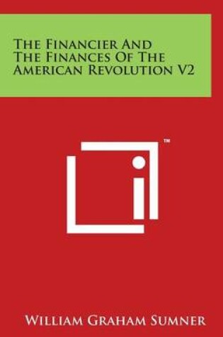 Cover of The Financier And The Finances Of The American Revolution V2