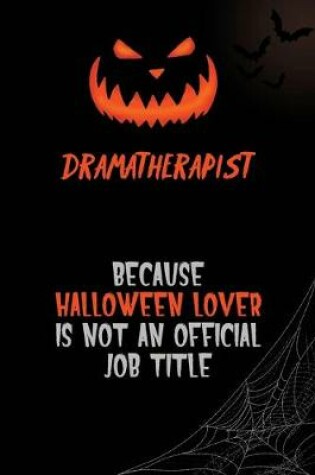 Cover of Dramatherapist Because Halloween Lover Is Not An Official Job Title