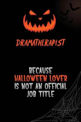 Book cover for Dramatherapist Because Halloween Lover Is Not An Official Job Title