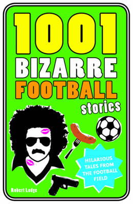 Book cover for 1001 Bizarre Football Stories