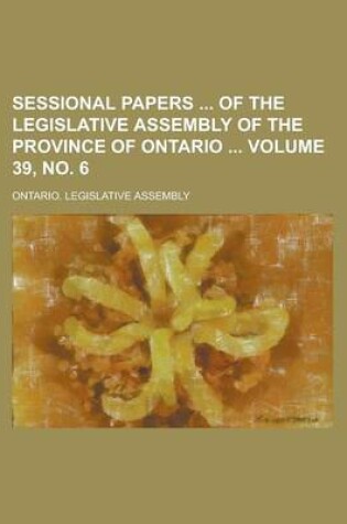 Cover of Sessional Papers of the Legislative Assembly of the Province of Ontario Volume 39, No. 6