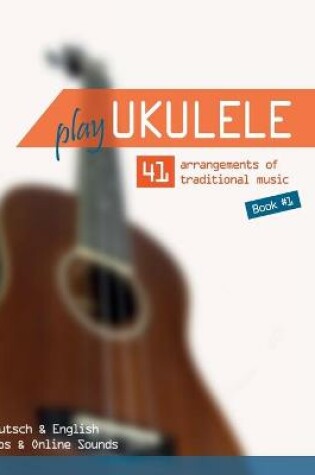 Cover of Play Ukulele - 41 arrangements of traditional music - Book 1 - Deutsch & English - Tabs & Online Sounds