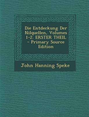 Book cover for Die Entdeckung Der Nilquellen, Volumes 1-2. Erster Theil - Primary Source Edition