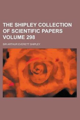 Cover of The Shipley Collection of Scientific Papers Volume 298