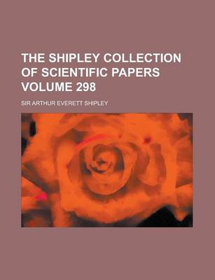 Book cover for The Shipley Collection of Scientific Papers Volume 298