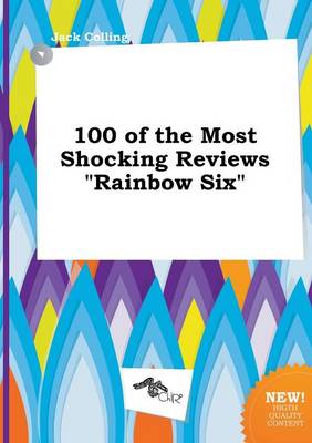 Book cover for 100 of the Most Shocking Reviews Rainbow Six