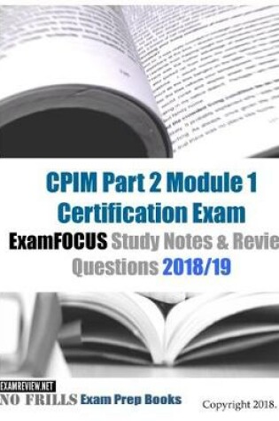 Cover of CPIM Part 2 Module 1 Certification Exam ExamFOCUS Study Notes & Review Questions 2018/19