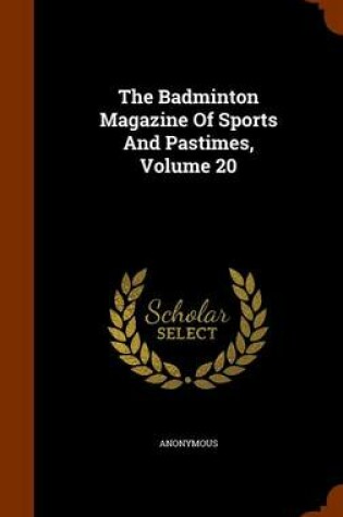 Cover of The Badminton Magazine of Sports and Pastimes, Volume 20