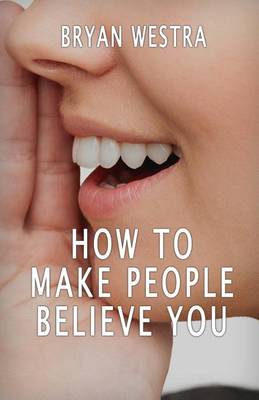 Book cover for How To Make People Believe You