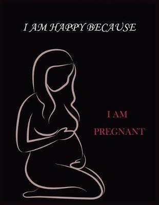 Book cover for I Am Happy Because I Am Pregnant