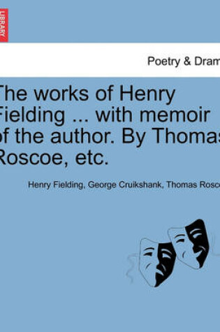 Cover of The works of Henry Fielding ... with memoir of the author. By Thomas Roscoe, etc.