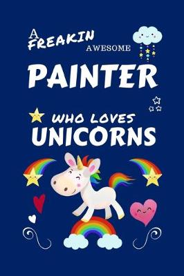 Book cover for A Freakin Awesome Painter Who Loves Unicorns