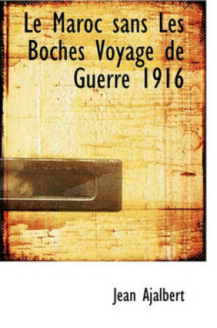 Cover of Le Maroc Sans Les Boches Voyage de Guerre 1916