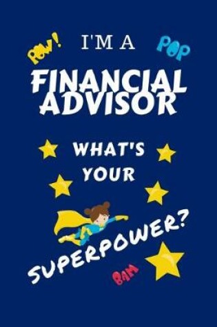 Cover of I'm A Financial Advisor What's Your Superpower?