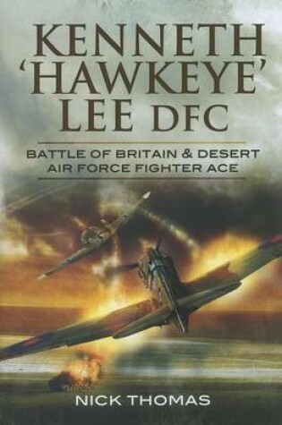 Cover of Kenneth Hawkeye Lee Dfc: Battle of Britain and Desert Air Force Fighter Ace