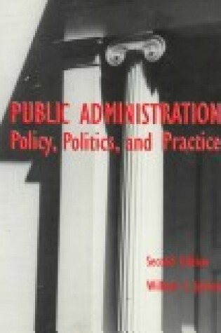 Cover of Public Administration: Policy, Politics, and Practice