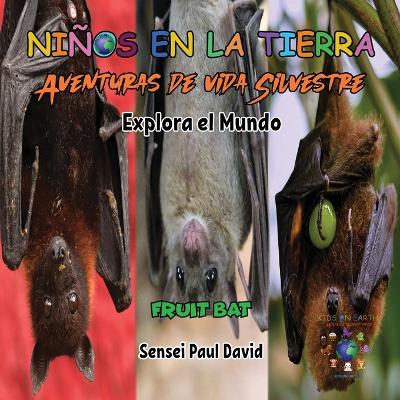 Cover of Niños en la Tierra - Aventuras de vida Silvestre - Explora el Mundo Fruit Bat