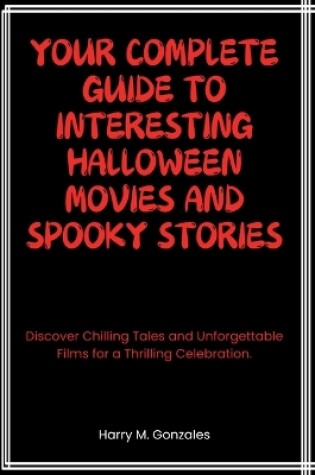 Cover of Your Complete Guide to Interesting Halloween Movies and Spooky Stories