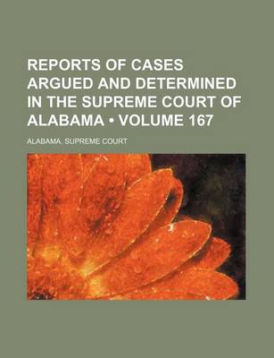 Book cover for Reports of Cases Argued and Determined in the Supreme Court of Alabama (Volume 167)