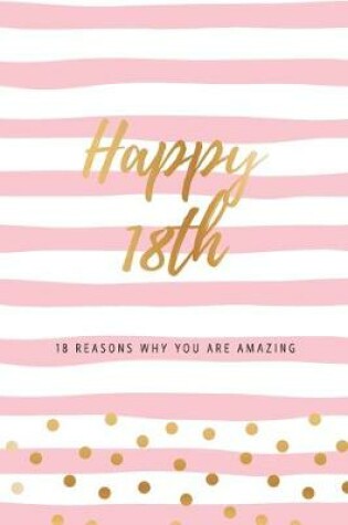Cover of Happy 18th - 18 Reasons Why You Are Amazing