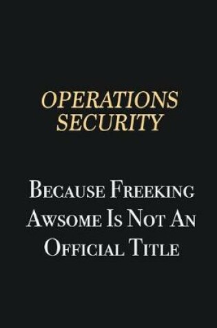 Cover of Operations Security Because Freeking Awsome is not an official title