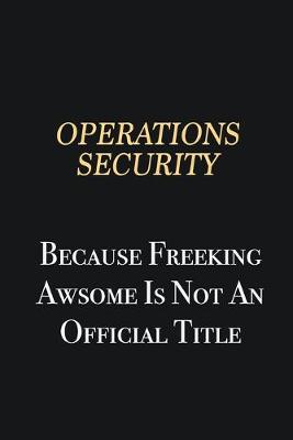 Book cover for Operations Security Because Freeking Awsome is not an official title