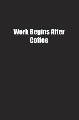 Cover of Work Begins After Coffee