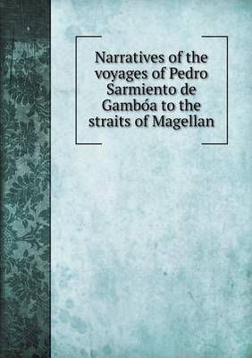 Book cover for Narratives of the voyages of Pedro Sarmiento de Gambo&#769;a to the straits of Magellan