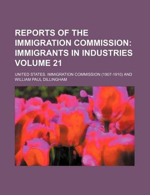 Book cover for Reports of the Immigration Commission Volume 21; Immigrants in Industries