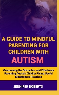 Book cover for A Guide to Mindful Parenting for Children with Autism