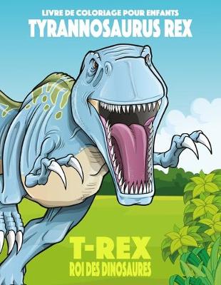 Cover of Livre de coloriage pour enfants Tyrannosaurus rex (T-rex), roi des dinosaures