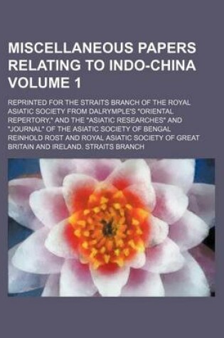 Cover of Miscellaneous Papers Relating to Indo-China; Reprinted for the Straits Branch of the Royal Asiatic Society from Dalrymple's Oriental Repertory, and the Asiatic Researches and Journal of the Asiatic Society of Bengal Volume 1