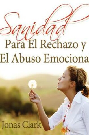Cover of Sanidad Para el Rechazo y el Abuso Emocional