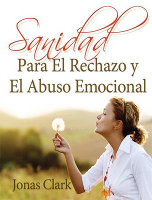 Book cover for Sanidad Para el Rechazo y el Abuso Emocional