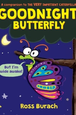 Cover of Goodnight, Butterfly (a Very Impatient Caterpillar Book)