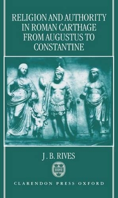 Book cover for Religion and Authority in Roman Carthage from Augustus to Constantine