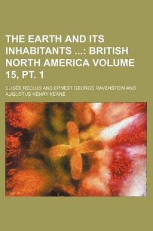 Cover of The Earth and Its Inhabitants Volume 15, PT. 1; British North America