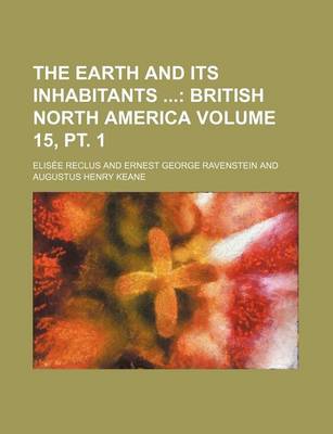 Book cover for The Earth and Its Inhabitants Volume 15, PT. 1; British North America