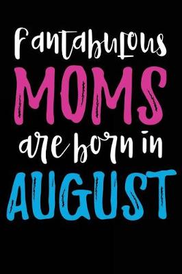 Book cover for Fantabulous Moms Are Born In August