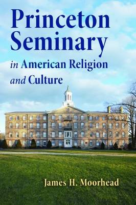 Book cover for Princeton Seminary in American Religion and Culture