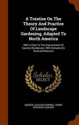 Book cover for A Treatise on the Theory and Practice of Landscape Gardening, Adapted to North America