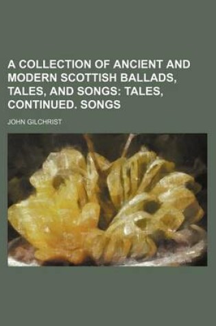 Cover of A Collection of Ancient and Modern Scottish Ballads, Tales, and Songs