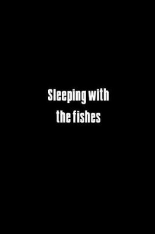 Cover of Sleeping with the fishes