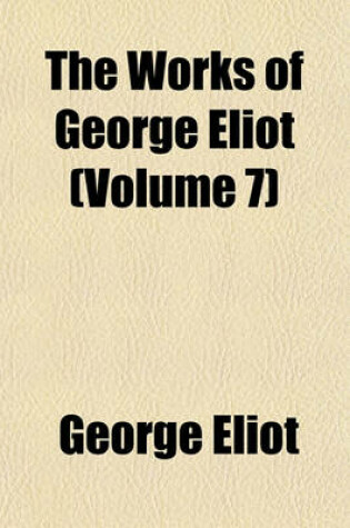 Cover of The Works of George Eliot (Volume 7)