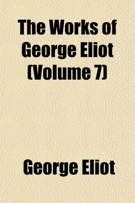 Book cover for The Works of George Eliot (Volume 7)