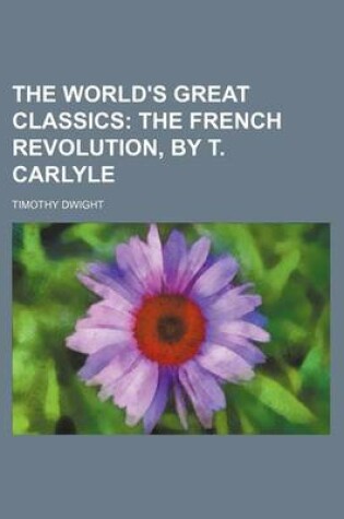 Cover of The World's Great Classics (Volume 8); The French Revolution, by T. Carlyle