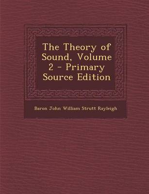 Book cover for The Theory of Sound, Volume 2 - Primary Source Edition