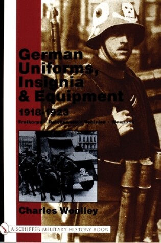 Cover of German Uniforms, Insignia and Equipment 1918-1923: Freikorps, Reichswehr, Vehicles, Weapons