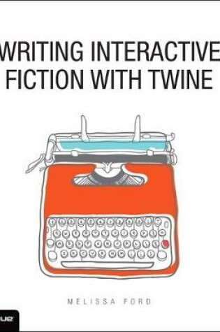 Cover of Writing Interactive Fiction with Twine